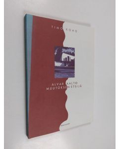 Kirjailijan Timo Koho käytetty kirja Alvar Aalto : muutoksen etsijä