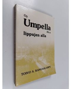 Kirjailijan Toivo A. Kangaslampi käytetty kirja Oy Umpella Ab:n lippujen alla