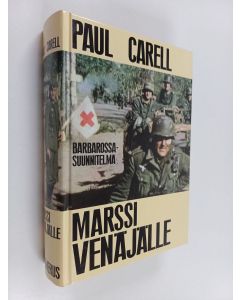 Kirjailijan Paul Carell käytetty kirja Marssi Venäjälle : Barbarossa-suunnitelma