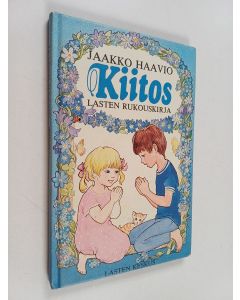 Kirjailijan Jaakko Haavio käytetty kirja Kiitos : lasten rukouskirja