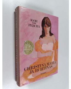 Kirjailijan Igor von Percha käytetty kirja Christina Maria ja ruhtinas