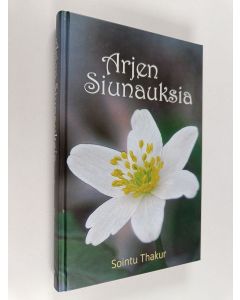 Kirjailijan Sointu Thakur käytetty kirja Arjen siunauksia