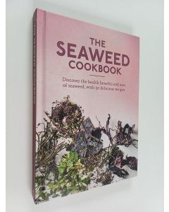 käytetty kirja The seaweed cookbook : discover the health benefits and uses of seaweed, with 50 delicious recipes