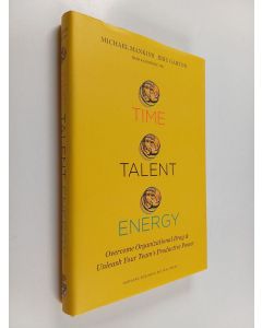 Tekijän Michael C. Mankins & Eric Garton  käytetty kirja Time, Talent, Energy - Overcome Organizational Drag and Unleash Your Team's Productive Power