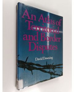 Kirjailijan David Downing käytetty kirja An atlas of territorial and border disputes