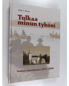 Kirjailijan Seija A. Niemi käytetty kirja Tulkaa minun tyköni : Jaalan seurakunta 1873-2008