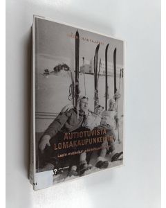 käytetty kirja Autiotuvista lomakaupunkeihin - Lapin matkailun arkkitehtuurihistoria