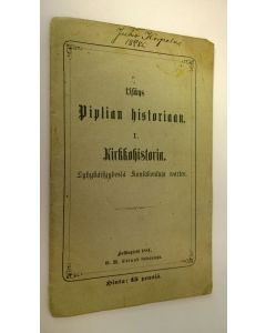 käytetty teos Lisäys Piplian historiaan 1 : Kirkkohistoria - Lyhykäisyydessä kansakouluja warten