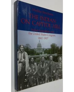 Kirjailijan Markku Henriksson käytetty kirja The Indian on Capitol Hill : Indian legislation and the United States Congress, 1862-1907
