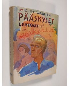 Kirjailijan Elin Wägner käytetty kirja Pääskyset lentävät korkealla