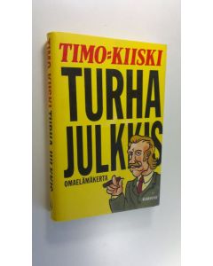Kirjailijan Timo Kiiski käytetty kirja Turha julkkis : omaelämäkerta