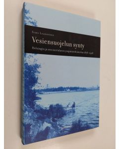 Kirjailijan Simo Laakkonen käytetty kirja Vesiensuojelun synty : Helsingin ja sen merialueen ympäristöhistoriaa 1878-1928