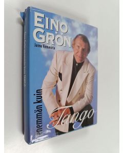 Kirjailijan Jarmo Virmavirta & Eino Grön käytetty kirja Eino Grön : enemmän kuin tango : 57 kohtausta laulaja Eino Grönin elämästä