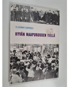 Kirjailijan V. Smirnov käytetty kirja Hyvän naapuruuden tiellä