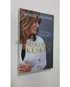Kirjailijan Bobbie Houston käytetty kirja Siskojen kesken : naisen sydämen voima tekee maailmasta paremman paikan (ERINOMAINEN)