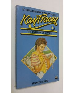 Kirjailijan Frances K. Judd käytetty kirja Kay Tracey : The mansion of secrets