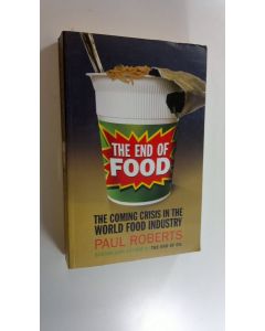 Kirjailijan Paul Roberts käytetty kirja The End of Food - the coming crisis in the world food industry