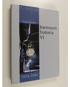 Kirjailijan Pertti Elsinen käytetty kirja Joensuun historia VI : Vuodet 1954-1980