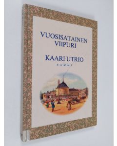 Kirjailijan Kaari Utrio käytetty kirja Vuosisatainen Viipuri : katsaus Viipurin historiaan