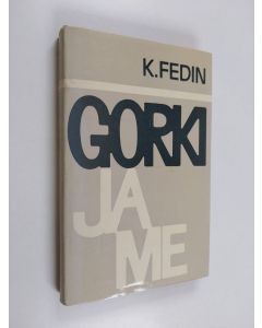 Kirjailijan K. Fedin käytetty kirja Gorki ja me : kuvia kirjallisuuselämästä