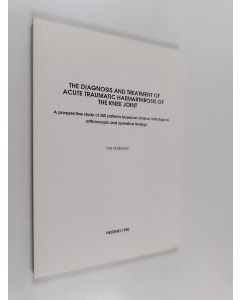 Kirjailijan Arsi Harilainen käytetty kirja The Diagnosis and Treatment of Acute Traumatic Haemarthrosis of the Knee Joint - A Prospective Study of 350 Patients Based on Clinical, Radiological, Arthroscopic and Operative Findings