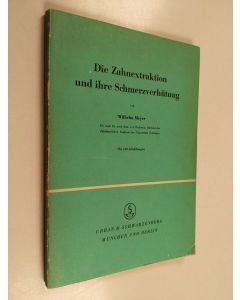 Kirjailijan Wilhelm Meyer käytetty kirja Die Zahnextraktion und ihre Schmerzverhütung