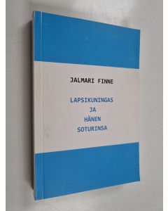 Kirjailijan Jalmari Finne käytetty kirja Lapsikunigas ja hänen soturinsa
