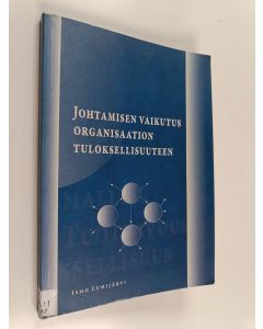 Kirjailijan Ismo Lumijärvi käytetty kirja Johtamisen vaikutus organisaation tuloksellisuuteen : mikä on johtamisen vaikutus organisaation korkean tuloksellisuuden synnyttämisessä ja miten vaikutus ilmenee?