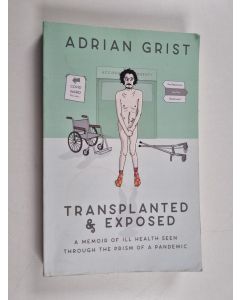 Kirjailijan H. Grist käytetty kirja Transplanted & Exposed: A Memoir of Ill Health Seen Through the Prism of a Pandemic