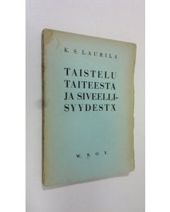 Kirjailijan K. S. Laurila uusi kirja Taistelu taiteesta ja siveellisyydestä