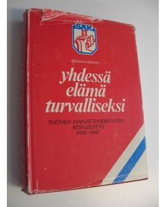 Kirjailijan Marjaana Valkonen käytetty kirja Yhdessä elämä turvalliseksi 2 ; Suomen ammattiyhdistysten keskusliitto 1930-1947