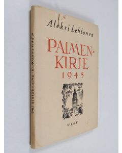 Kirjailijan Aleksi Lehtonen käytetty kirja Paimenkirje 1945 : Turun arkkihiippakunnan papistolle ja seurakuntalaisille