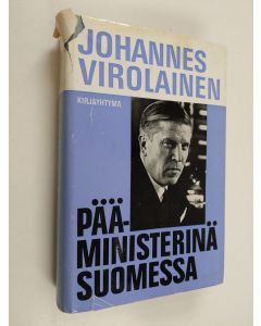 Kirjailijan Johannes Virolainen käytetty kirja Pääministerinä Suomessa : poliittisia ratkaisuja vaalikaudella 1962-66