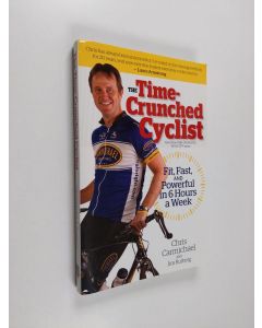 Kirjailijan Chris Carmichael & Jim Rutberg käytetty kirja The Time-crunched Cyclist - Fit, Fast, and Powerful in 6 Hours a Week