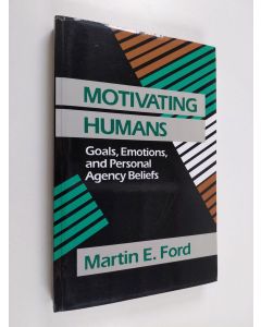Kirjailijan Martin E. Ford käytetty kirja Motivating humans : goals, emotions, and personal agency beliefs