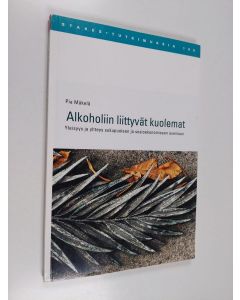 Kirjailijan Pia Mäkelä käytetty kirja Alkoholiin liittyvät kuolemat : yleisyys ja yhteys sukupuoleen ja sosioekonomiseen asemaan
