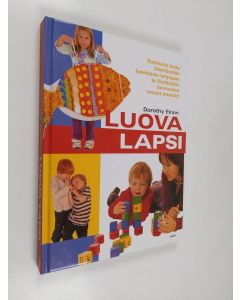 Kirjailijan Dorothy Einon käytetty kirja Luova lapsi : kannusta lasta käyttämään luontaisia lahjojaan ja löytämään luovuuden monet muodot