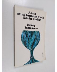 Kirjailijan Tommy Tabermann käytetty kirja Anna minä kumoan vielä tämän maljan