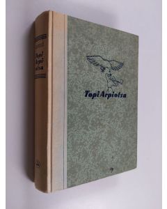 Kirjailijan Ukko Kivistö käytetty kirja Topi Arpiotsa : seikkailuromaani pojille menneiltä ajoilta