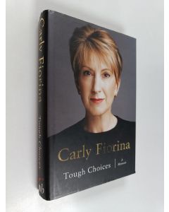 Kirjailijan Carly Fiorina käytetty kirja Tough choices : a memoir