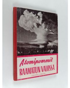 Kirjailijan Erling Ström käytetty kirja Atomipommit Raamatun valossa
