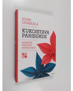 Kirjailijan Jouni Luukkala käytetty kirja Kukoistava parisuhde - Rakkaussuhteen psykologia