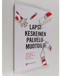 Kirjailijan Reetta Kalliomeri käytetty kirja Lapsikeskeinen palvelumuotoilu