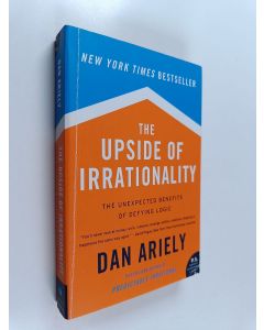 Kirjailijan Dan Ariely käytetty kirja The Upside of Irrationality - The Unexpected Benefits of Defying Logic