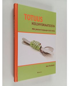 Kirjailijan Ann Fernholm käytetty kirja Totuus hiilihydraateista : mitä jokaisen karppaajan tulisi tietää