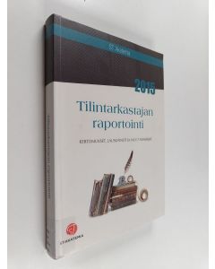 käytetty kirja Tilintarkastajan raportointi 2015 : kertomukset, lausunnot ja muut asiakirjat