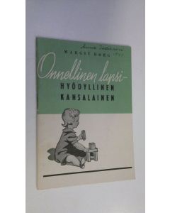 Kirjailijan Margit Borg-Sundman käytetty teos Onnellinen lapsi - hyödyllinen kansalainen : opaskirjanen lasten vanhemmille ja muille kasvattajille