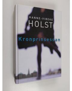 Kirjailijan Hanne-Vibeke Holst käytetty kirja Kronprinsessan : [roman]