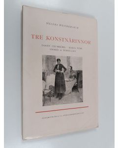 Kirjailijan Helena Westermarck käytetty kirja Tre konstnärinnor : Fanny Churberg, Maria Wiik och Sigrid af Forselles
