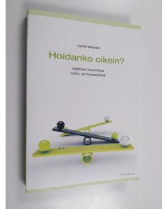 Kirjailijan Gustaf Molander käytetty kirja Hoidanko oikein? : eettinen kuormitus hoito- ja hoivatyössä - Eettinen kuormitus hoito- ja hoivatyössä